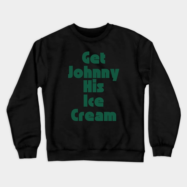 Get Johnny His Ice Cream Crewneck Sweatshirt by SillyShirts